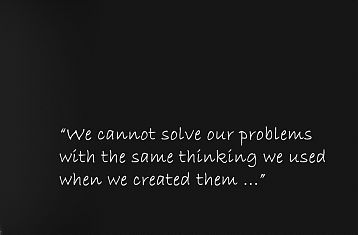 Quote van Einstein: "We cannot solve our problems ..."